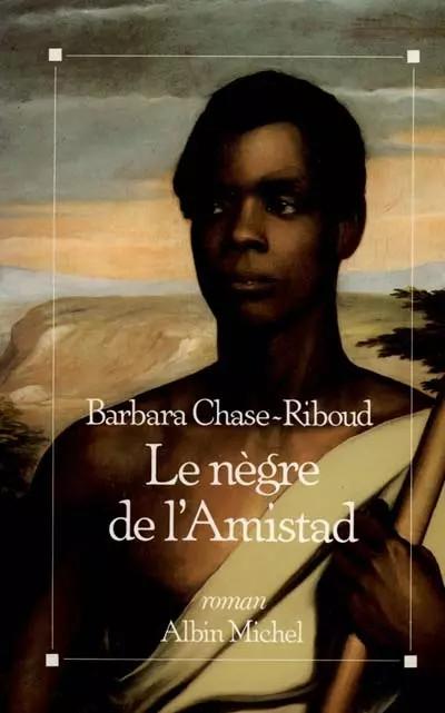 Le n�gre de l'Amistad, Barbara Chase Riboud