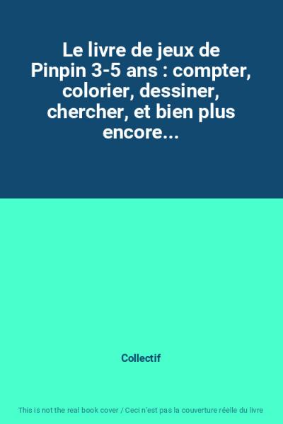 Le livre de jeux de Pinpin 3 5 ans : compter, colorier, dessiner, chercher, et b