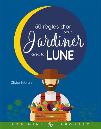 50 r�gles d'or pour jardiner avec la Lune