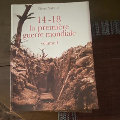 Pierre Vallaud 14 18 la premi�re guerre mondiale, volumes I & II