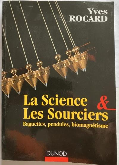 La Science et les Sourciers, baguettes, pendules, biomagn�tisme Yves Rocard