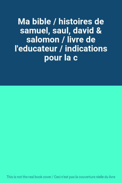 Ma bible - histoires de samuel, saul, david & salomon - livre de l'educ