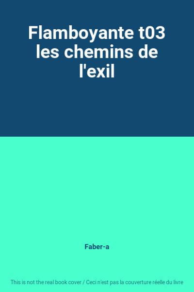 Flamboyante t03 les chemins de l'exil, Faber a