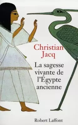 La Sagesse vivante de l'Egypte ancienne, Christian Jacq
