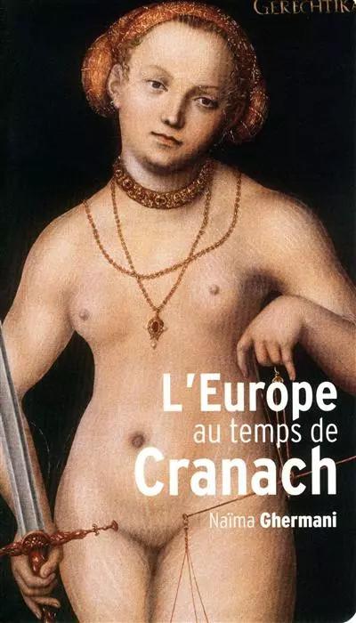 L'Europe au temps de Cranach : 1480 1560, Na�ma Ghermani