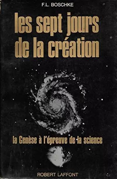 Les sept jours de la cr�ation. La Gen�se � l'�preuve de la science, Friedri