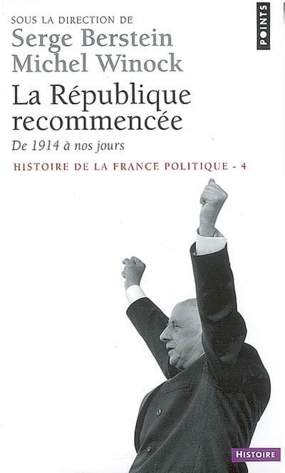Histoire de la France politique. Vol. 4. La R�publique recommenc�e : de 1914 �