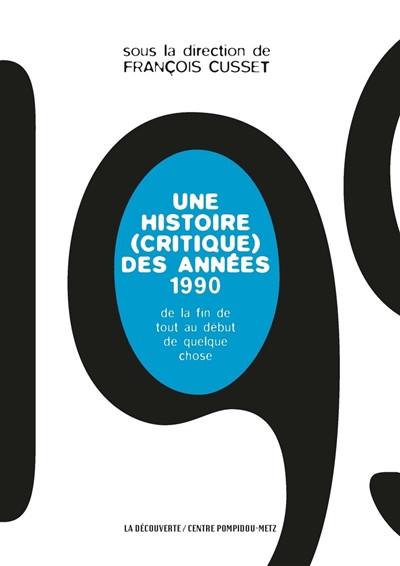 Une histoire (critique) des ann�es 1990 : de la fin de tout au d�but de quelque