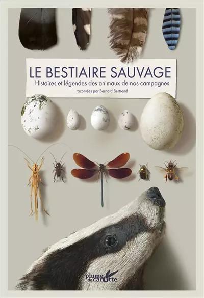 Bestiaire sauvage. Histoires et l�gendes des animaux de nos campagnes, Bernard B