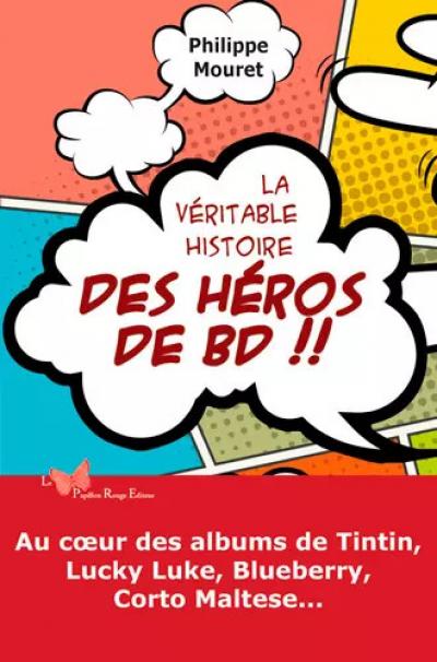 La V�ritable Histoire Des H�ros De Bd, MOURET Philippe