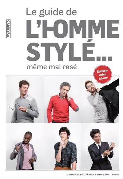 Le Guide de l'homme styl�... m�me mal ras�, Geoffrey Bruyere et  Benoit Woj