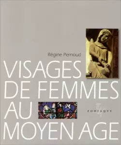 Visages de femmes au Moyen �ge, R�gine Pernoud