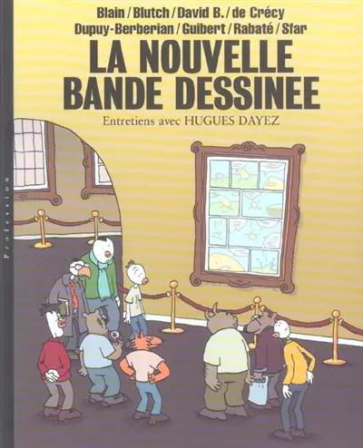 La Nouvelle Bande Dessin�e : Blain   Blutch   David B. de Cr�cy   Dupuy Berb�ria