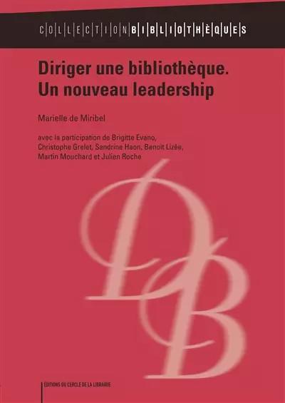 Diriger une biblioth�que, un nouveau leadership, Marielle de Miribel et Collecti