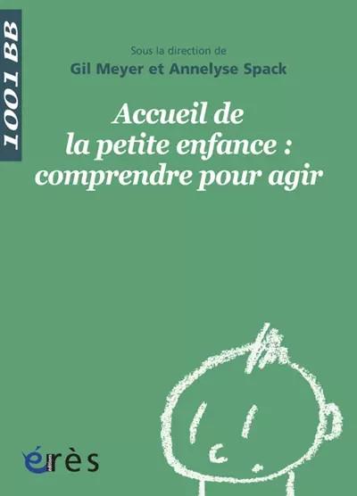 1001 BB 136   Accueil de la petite enfance : comprendre pour agir, MEYER GIL- SP