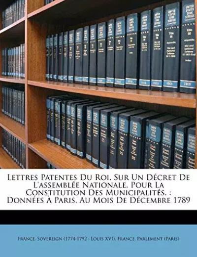 Lettres Patentes Du Roi, Sur Un D�cret de l'Assembl�e Nationale, Pour La Co