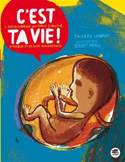 Cest ta vie   Lencyclopedie qui parle damitie, damour et de sexe aux enfants, Th