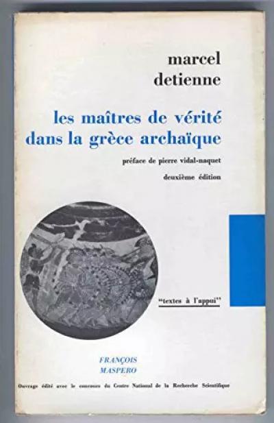 Les ma�tres de v�rit� dans la Gr�ce archa�que Pr�face de Pierre Vidal Naquet 2e