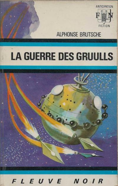 ALPHONSE BRUTSCHE  LA GUERRE DES GRUULLS    FLEUVE NOIR S.F.  452   (38)