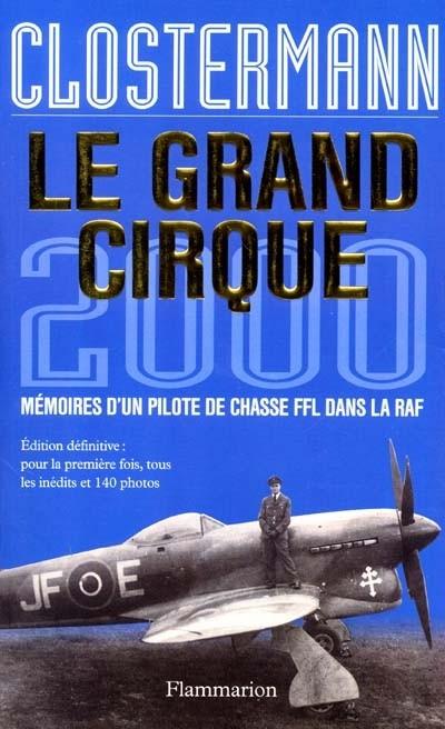 Le grand cirque 2000 : m�moires d'un pilote de chasse FFL dans la RAF
