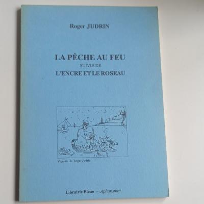 Roger Judrin La p�che au feu suivi de L'encre et le roseau Librairie Bleue