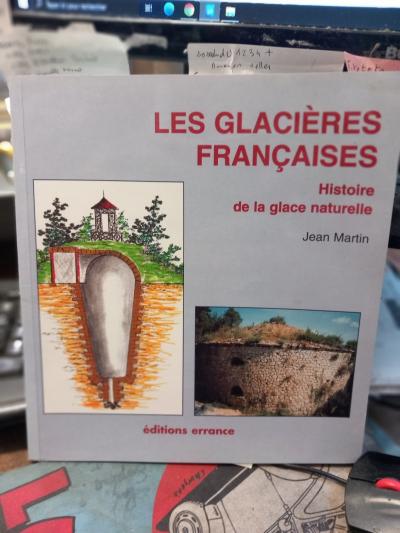 les glaci�res fran�aises   histoire de la glace naturelle par Jean Martin