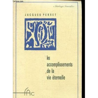 Les Accomplissements De La Vie Eternelle - Collection Theologie Nouvelle | TBE