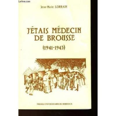 J'etais Medecin de Brousse 1941 1943 | Tr�s bon �tat