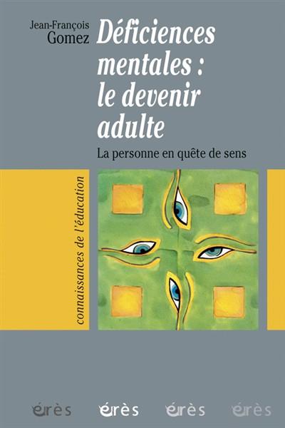 D�ficiences mentales : le devenir adulte : la personne en qu�te de sens
