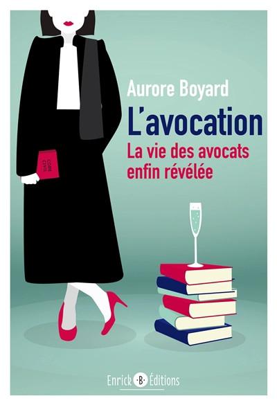 L'avocation. La vie des avocats enfin r�v�l�e