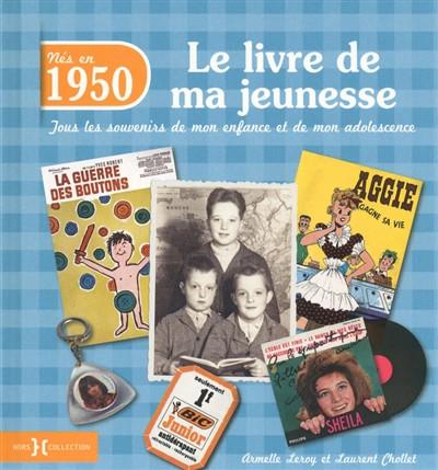 N�s en 1950 : le livre de ma jeunesse : tous les souvenirs de mon enfance et de