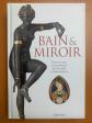 Le Bain et le Miroir  Soins du corps cosm�tiques de l'Antiquit� � la Renaissance