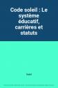 Code soleil : Le syst�me �ducatif, carri�res et statuts, Sudel