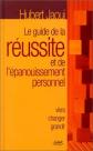 LE GUIDE DE LA REUSSITE ET DE L'EPANOUISSEMENT PERSONNEL. Vivre, changer, g
