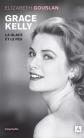 Grace Kelly: La glace et le feu, �lizabeth Gouslan
