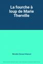 La fourche � loup de Marie Therville, Michelle Cl�ment Mainard