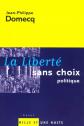 La libert� sans choix politique, Jean Philippe Domecq