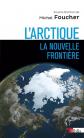 L'Arctique, la nouvelle fronti�re, Michel Foucher