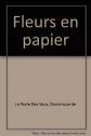 Fleurs en papier, Dominique de La Porte Des Vaux