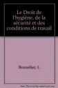 Le droit de l'hygi�ne, de la s�curit� et des conditions de travail, L. Bois