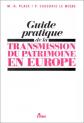 Guide pratique de la transmission du patrimoine en Europe, 1re �dition (ancienne