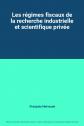 Les r�gimes fiscaux de la recherche industrielle et scientifique priv�e, Fran�oi