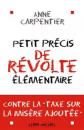 Petit pr�cis de r�volte �l�mentaire, Anne Carpentier