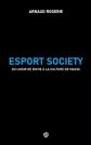 Esport Society: Du loisir de niche � la culture de masse, Arnaud Rogerie