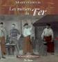 Les m�tiers du Fer, de la Pierre et de la Terre, Marius Gibelin