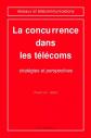 La concurrence dans les t�l�coms : Strat�gies et perspectives, Unknown