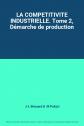 LA COMPETITIVITE INDUSTRIELLE. Tome 2, D�marche de production, J L Brissard et