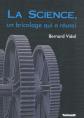 La Science, un bricolage qui a r�ussi, Bernard Vidal