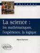 La science : les math�matiques, l'exp�rience, la logique, Miguel Espinoza