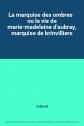 La marquise des ombres   ou la vie de marie madeleine d'aubray, marquise de